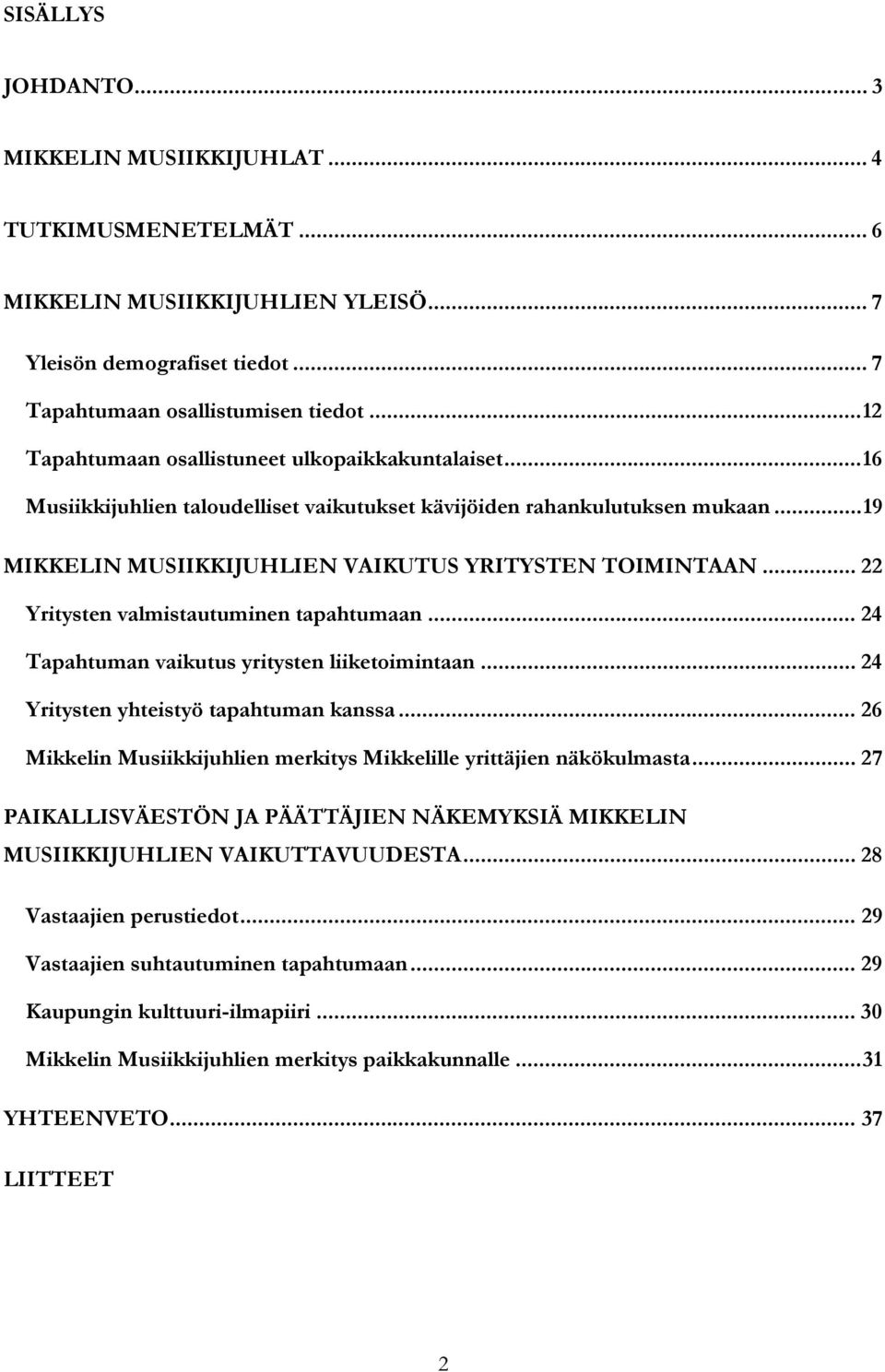 .. 22 Yritysten valmistautuminen tapahtumaan... 24 Tapahtuman vaikutus yritysten liiketoimintaan... 24 Yritysten yhteistyö tapahtuman kanssa.