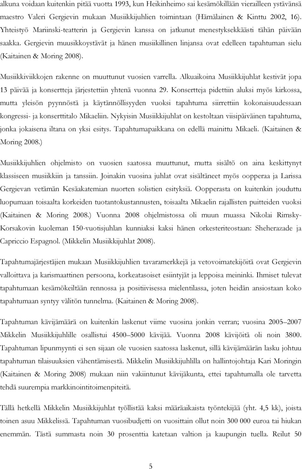 Gergievin muusikkoystävät ja hänen musiikillinen linjansa ovat edelleen tapahtuman sielu (Kaitainen & Moring 2008). Musiikkiviikkojen rakenne on muuttunut vuosien varrella.