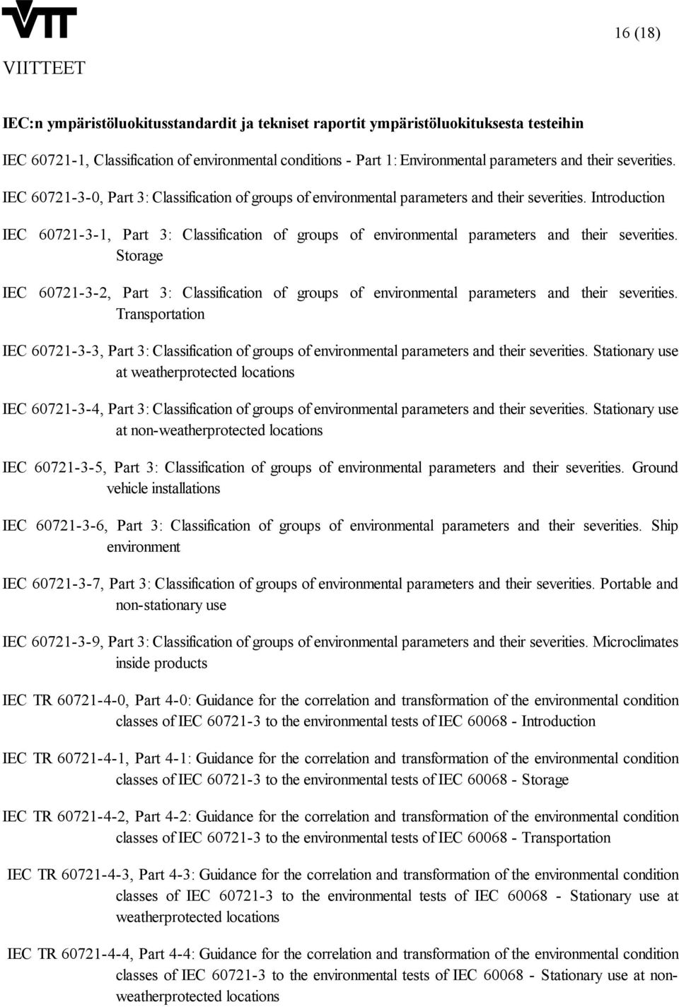 Introduction IEC 60721-3-1, Part 3: Classification of groups of environmental parameters and their severities.