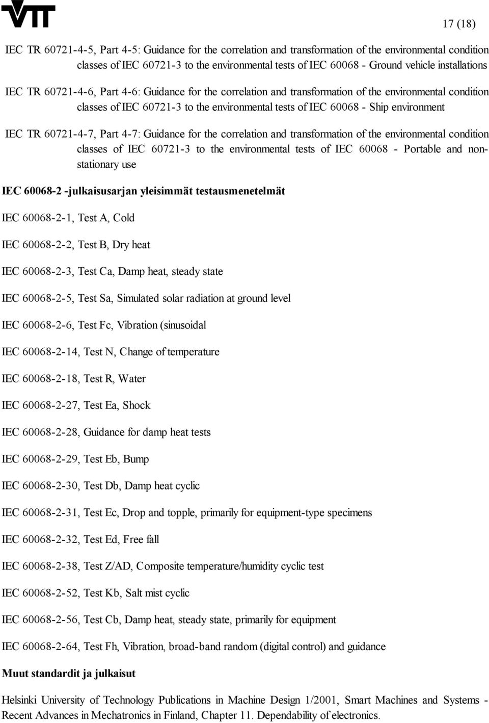 environment IEC TR 60721-4-7, Part 4-7: Guidance for the correlation and transformation of the environmental condition classes of IEC 60721-3 to the environmental tests of IEC 60068 - Portable and