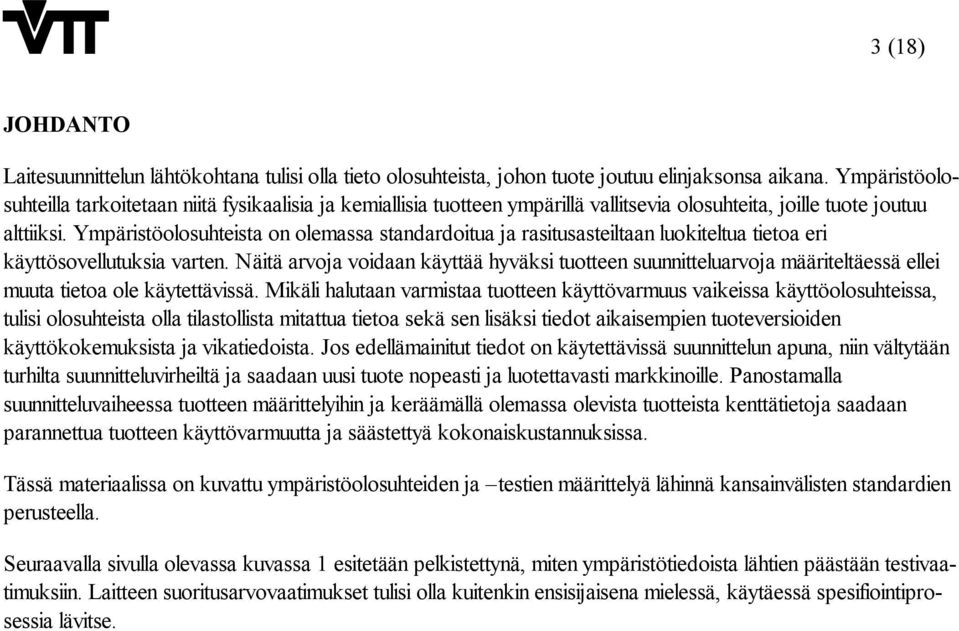 Ympäristöolosuhteista on olemassa standardoitua ja rasitusasteiltaan luokiteltua tietoa eri käyttösovellutuksia varten.