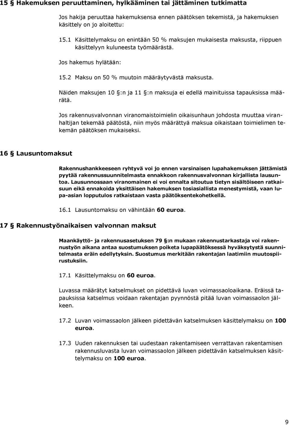 Näiden maksujen 10 :n ja 11 :n maksuja ei edellä mainituissa tapauksissa määrätä.