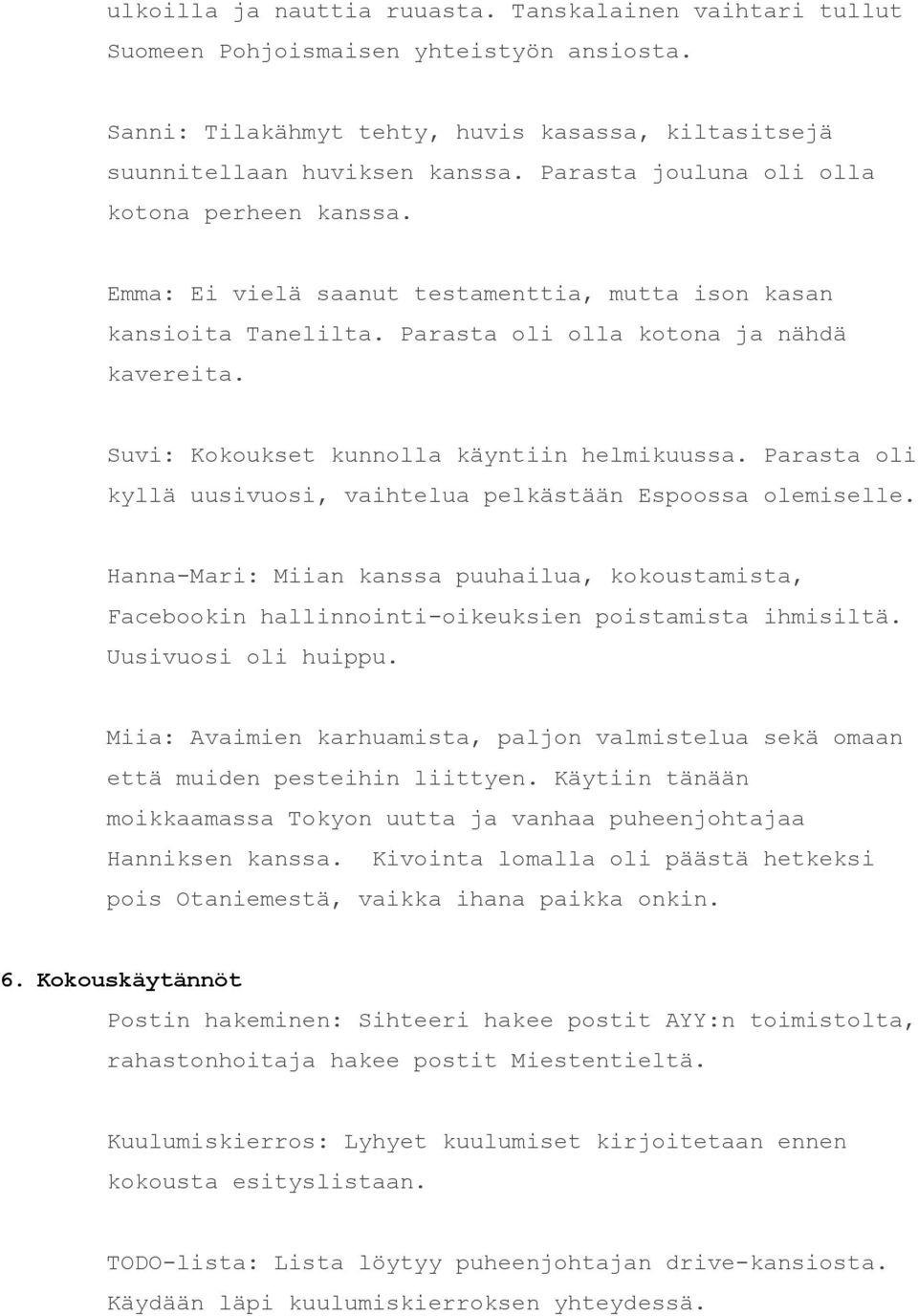 Suvi: Kokoukset kunnolla käyntiin helmikuussa. Parasta oli kyllä uusivuosi, vaihtelua pelkästään Espoossa olemiselle.