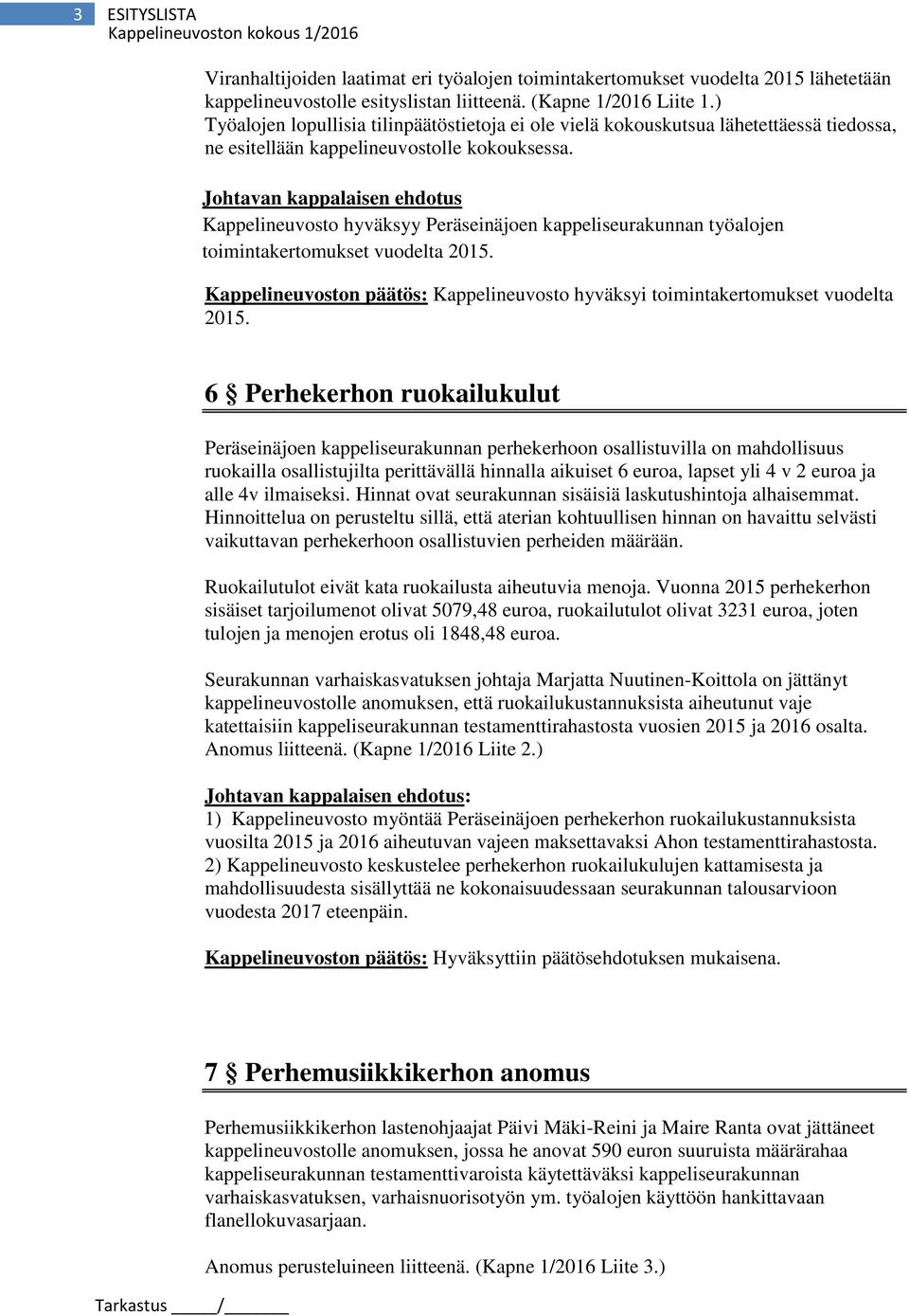 Johtavan kappalaisen ehdotus Kappelineuvosto hyväksyy Peräseinäjoen kappeliseurakunnan työalojen toimintakertomukset vuodelta 2015.