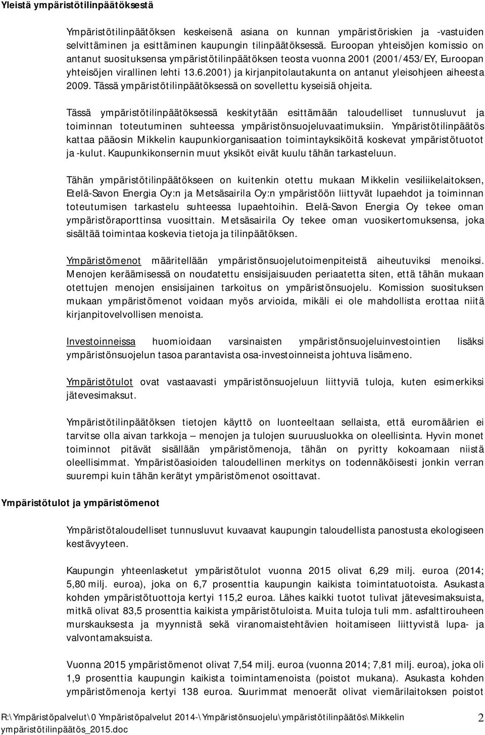 2001) ja kirjanpitolautakunta on antanut yleisohjeen aiheesta 2009. Tässä ympäristötilinpäätöksessä on sovellettu kyseisiä ohjeita.