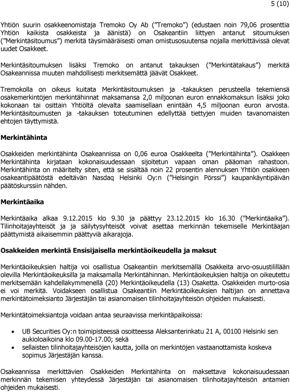 Merkintäsitoumuksen lisäksi Tremoko on antanut takauksen ( Merkintätakaus ) merkitä Osakeannissa muuten mahdollisesti merkitsemättä jäävät Osakkeet.