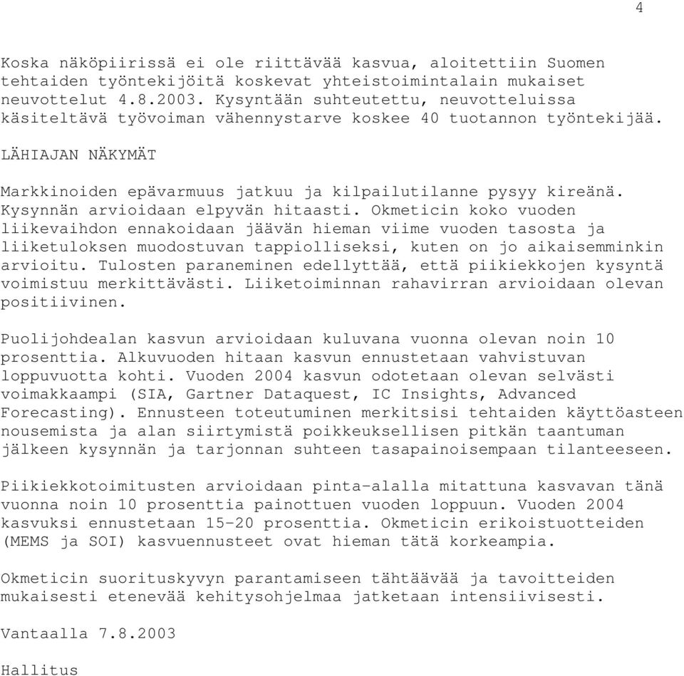 Kysynnän arvioidaan elpyvän hitaasti.