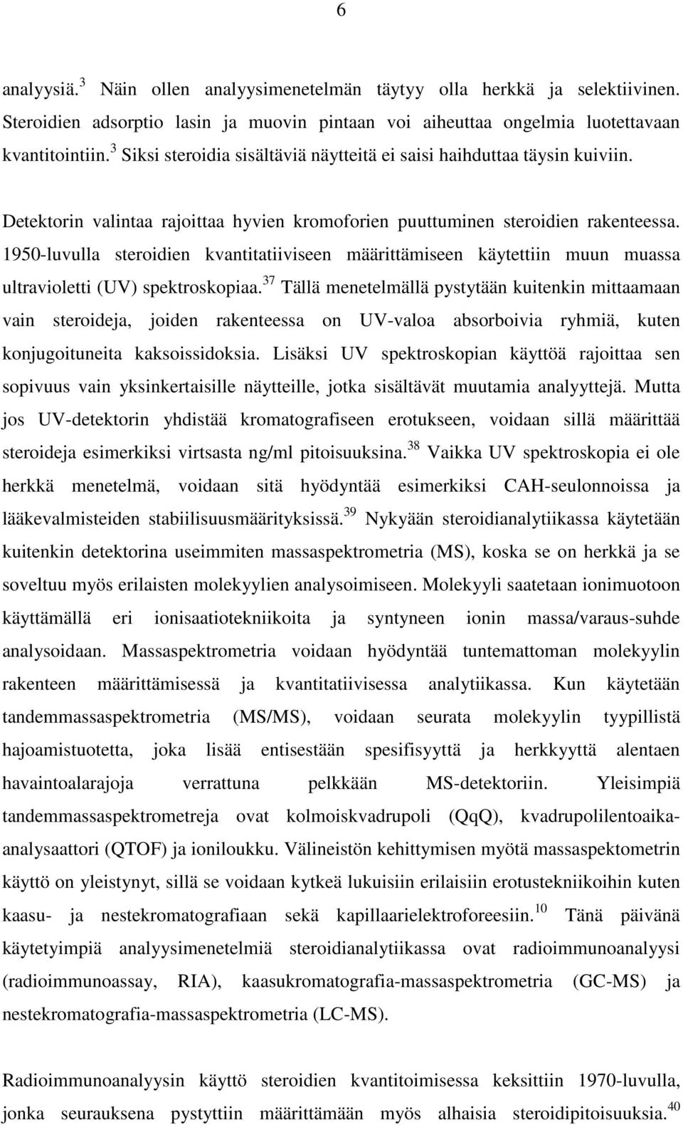 1950-luvulla steroidien kvantitatiiviseen määrittämiseen käytettiin muun muassa ultravioletti (UV) spektroskopiaa.
