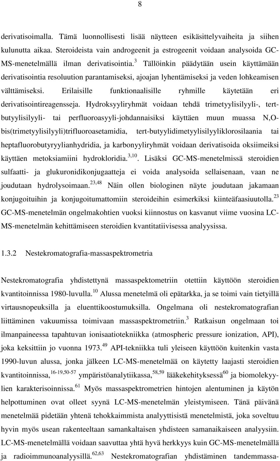 3 Tällöinkin päädytään usein käyttämään derivatisointia resoluution parantamiseksi, ajoajan lyhentämiseksi ja veden lohkeamisen välttämiseksi.