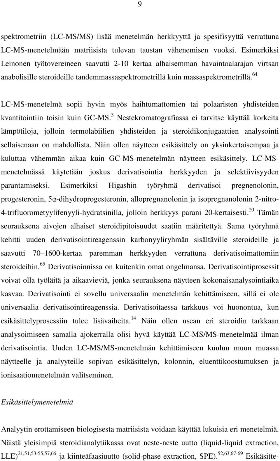 64 LC-MS-menetelmä sopii hyvin myös haihtumattomien tai polaaristen yhdisteiden kvantitointiin toisin kuin GC-MS.