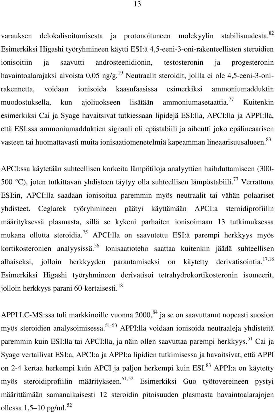 ng/g. 19 Neutraalit steroidit, joilla ei ole 4,5-eeni-3-onirakennetta, voidaan ionisoida kaasufaasissa esimerkiksi ammoniumadduktin muodostuksella, kun ajoliuokseen lisätään ammoniumasetaattia.