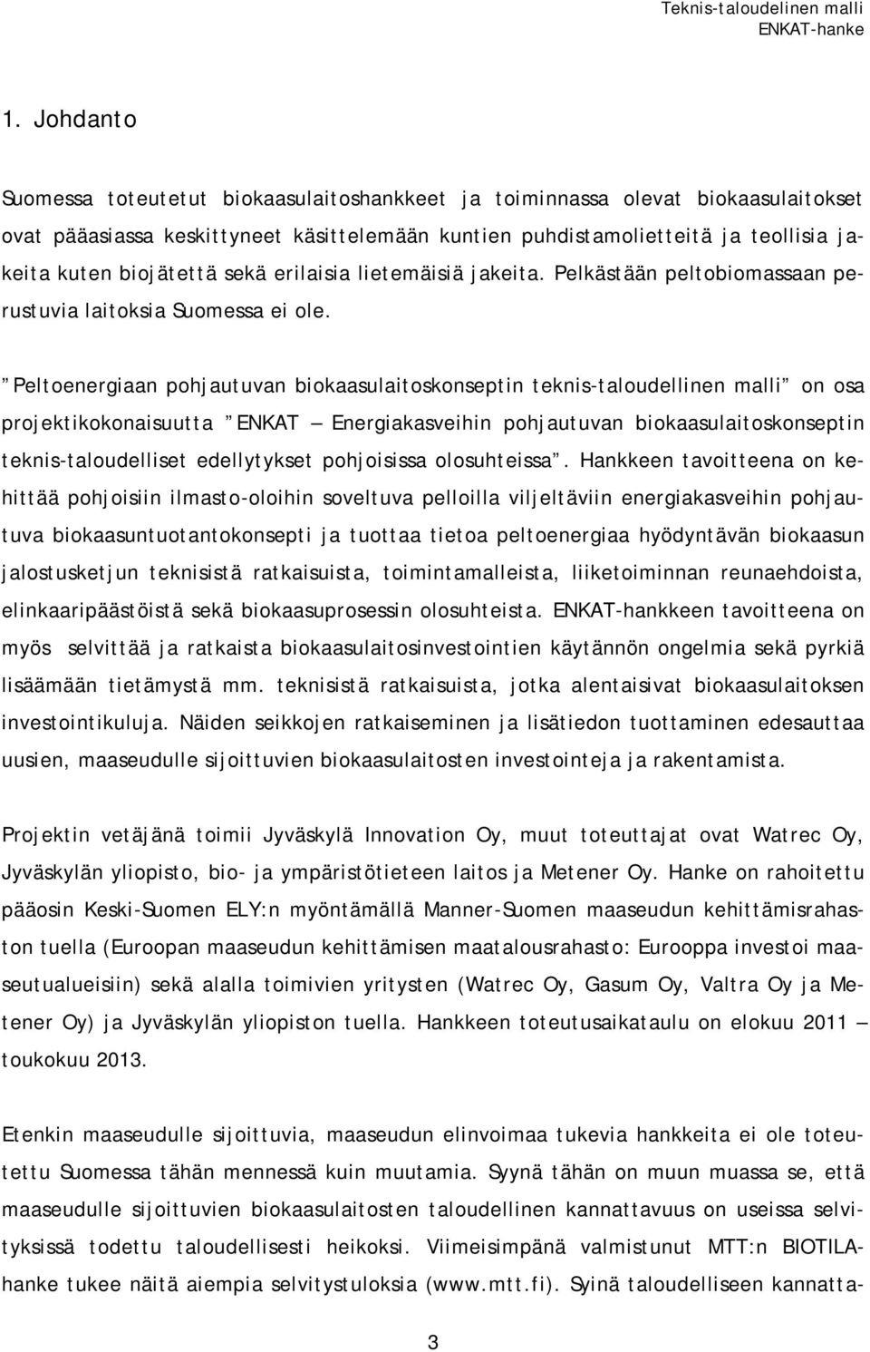 Peltoenergiaan pohjautuvan biokaasulaitoskonseptin teknis-taloudellinen malli on osa projektikokonaisuutta ENKAT Energiakasveihin pohjautuvan biokaasulaitoskonseptin teknis-taloudelliset edellytykset