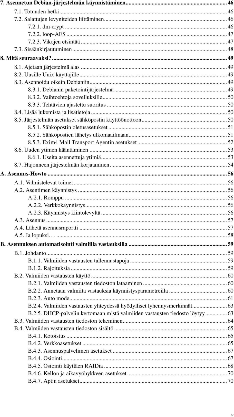 .. 49 8.3.2. Vaihtoehtoja sovelluksille... 50 8.3.3. Tehtävien ajastettu suoritus... 50 8.4. Lisää lukemista ja lisätietoja... 50 8.5. Järjestelmän asetukset sähköpostin käyttöönottoon... 50 8.5.1.