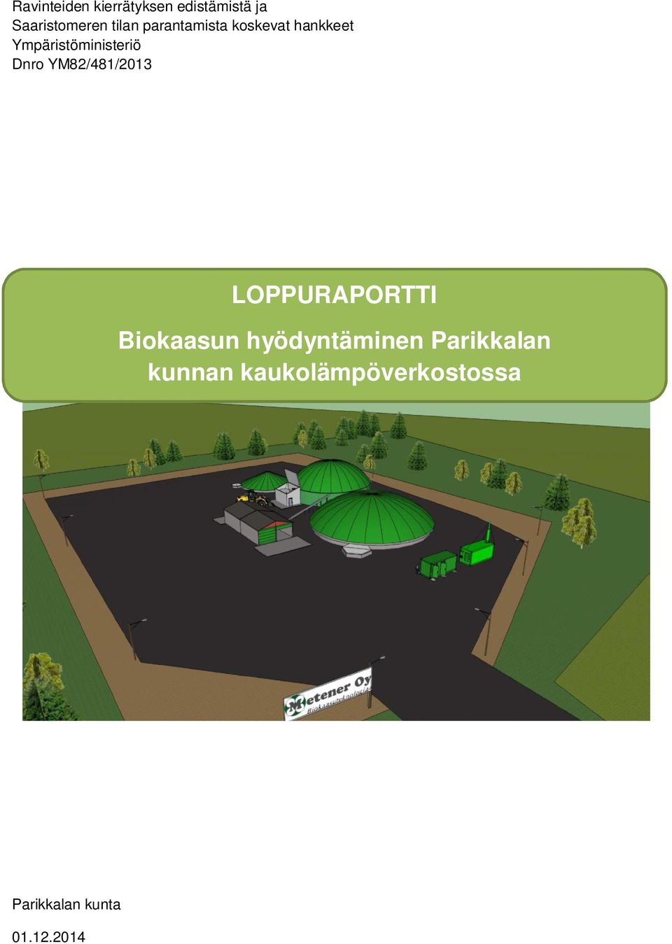 Dnro YM82/481/2013 LOPPURAPORTTI Biokaasun hyödyntäminen