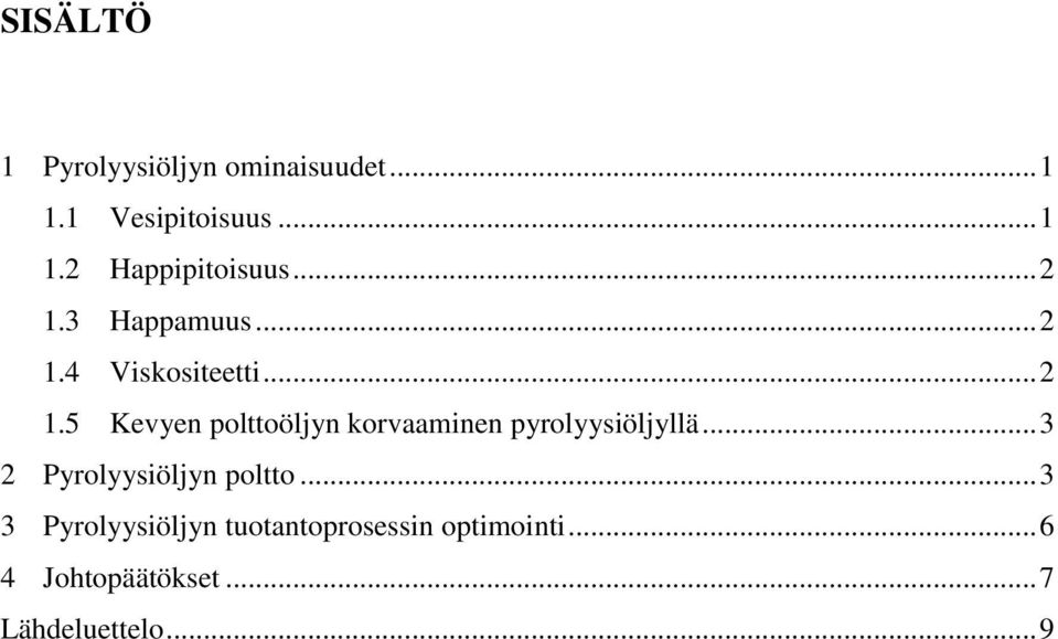 .. 3 2 Pyrolyysiöljyn poltto... 3 3 Pyrolyysiöljyn tuotantoprosessin optimointi.