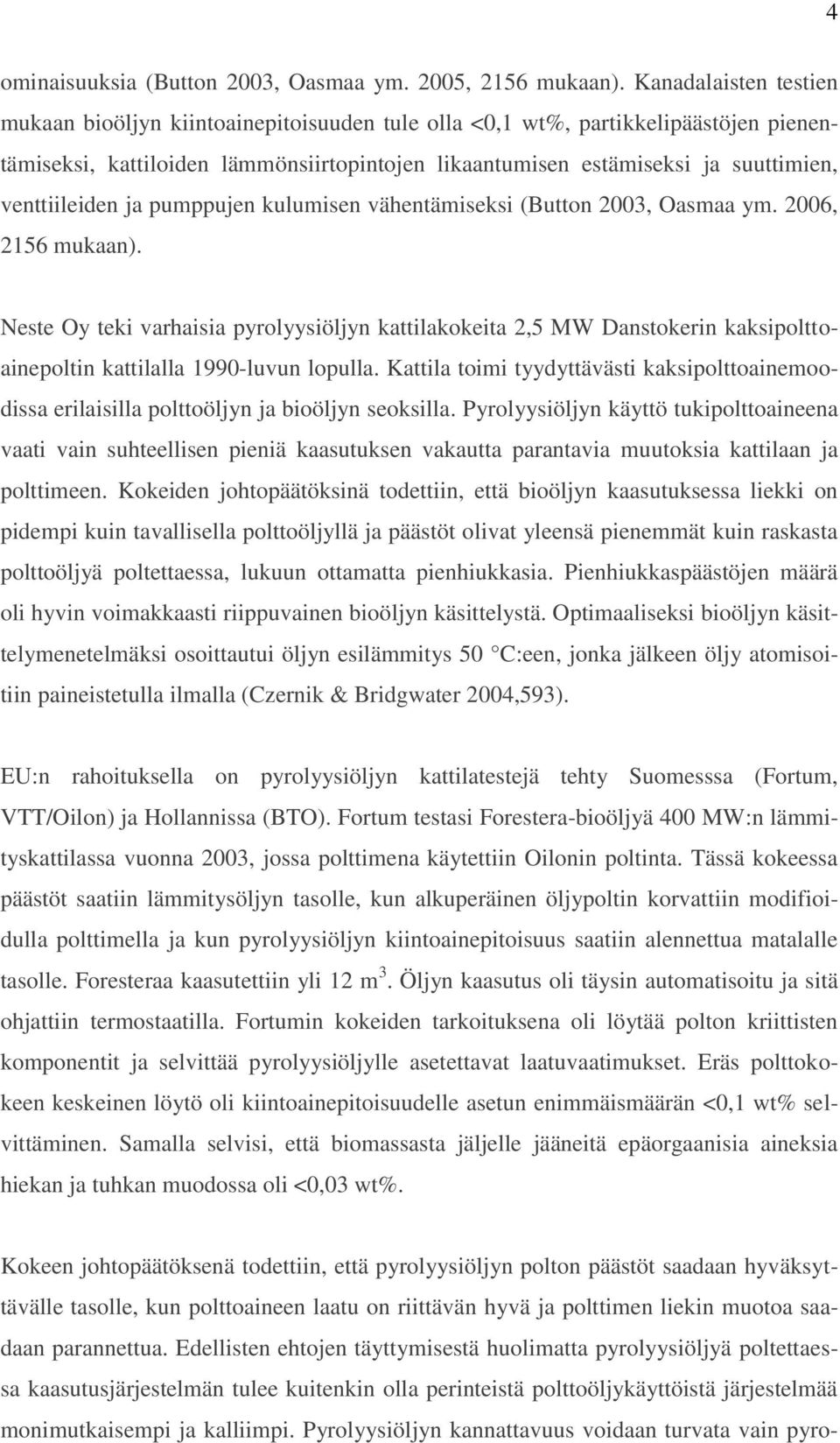 venttiileiden ja pumppujen kulumisen vähentämiseksi (Button 2003, Oasmaa ym. 2006, 2156 mukaan).