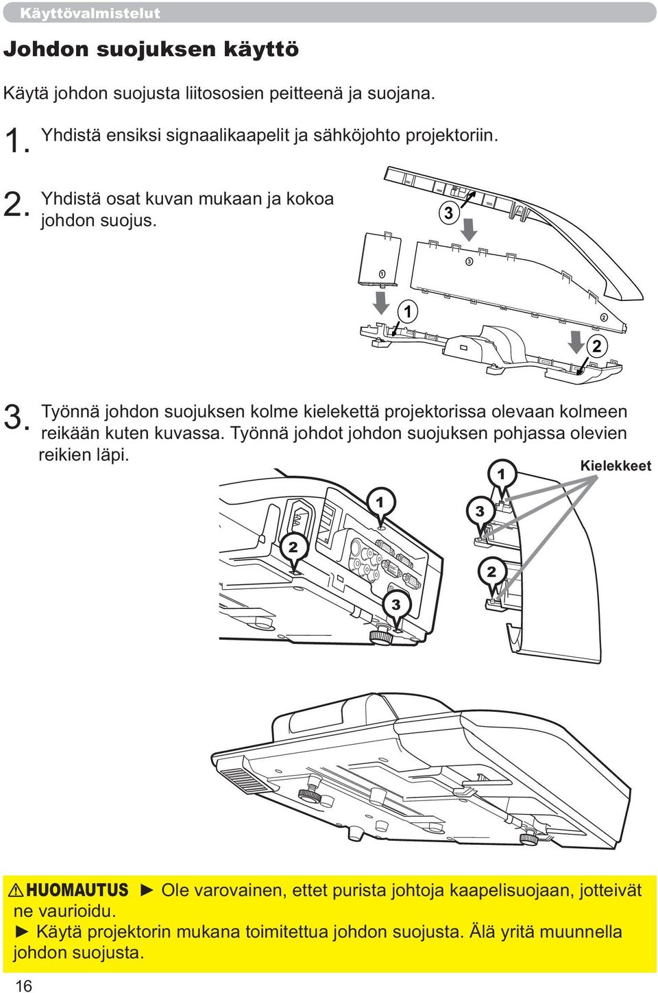 Työnnä johdon suojuksen kolme kielekettä projektorissa olevaan kolmeen reikään kuten kuvassa.