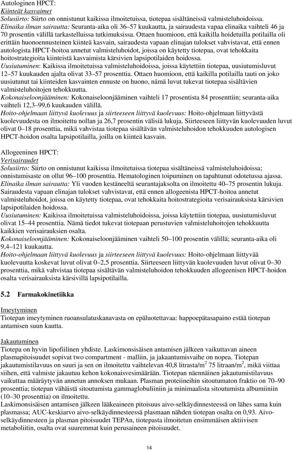 Ottaen huomioon, että kaikilla hoidetuilla potilailla oli erittäin huonoennusteinen kiinteä kasvain, sairaudesta vapaan elinajan tulokset vahvistavat, että ennen autologista HPCT-hoitoa annetut