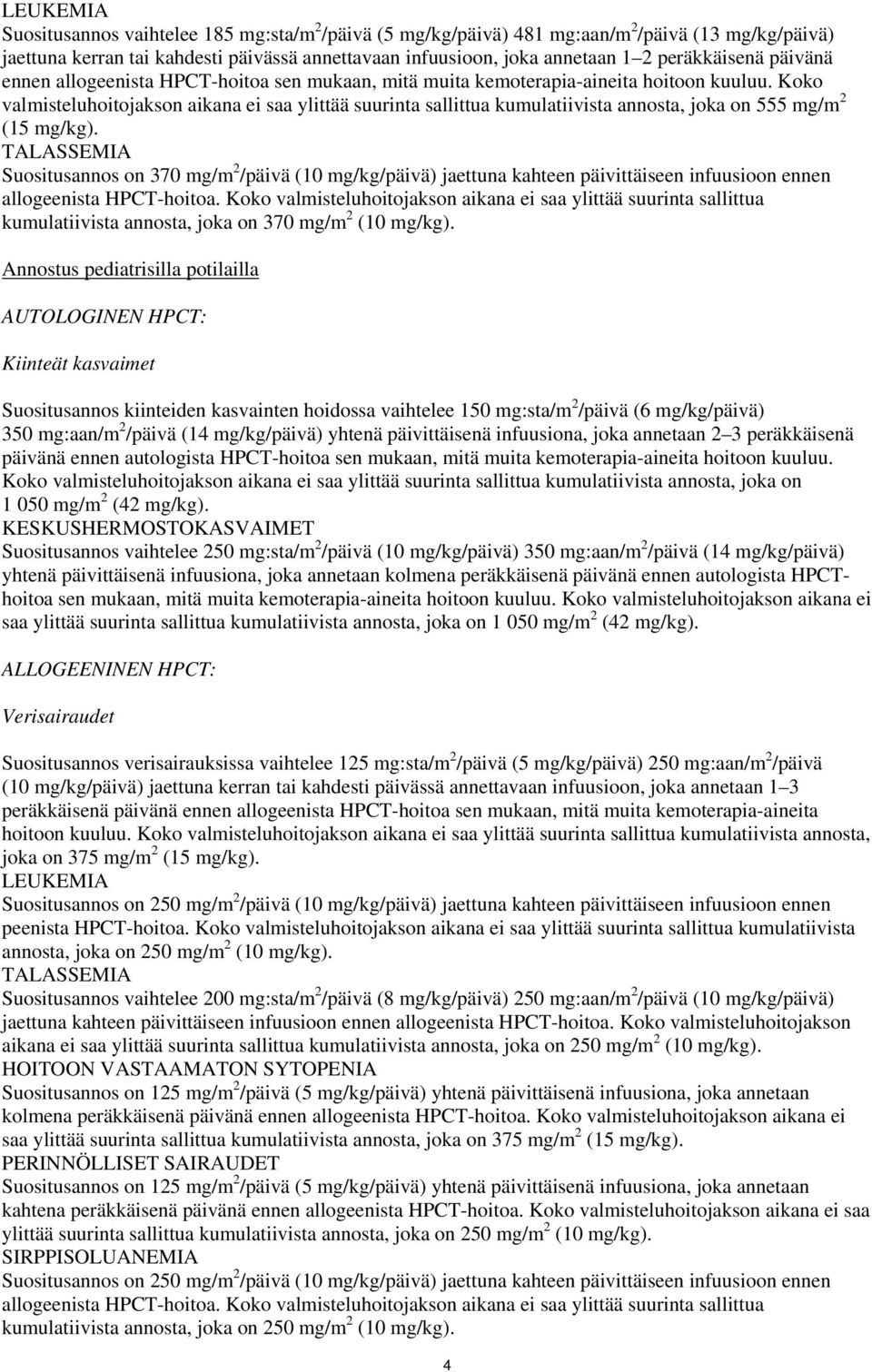 Koko valmisteluhoitojakson aikana ei saa ylittää suurinta sallittua kumulatiivista annosta, joka on 555 mg/m 2 (15 mg/kg).