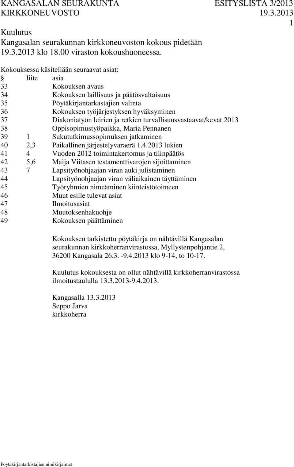 Diakoniatyön leirien ja retkien turvallisuusvastaavat/kevät 2013 38 Oppisopimustyöpaikka, Maria Pennanen 39 1 Sukututkimussopimuksen jatkaminen 40