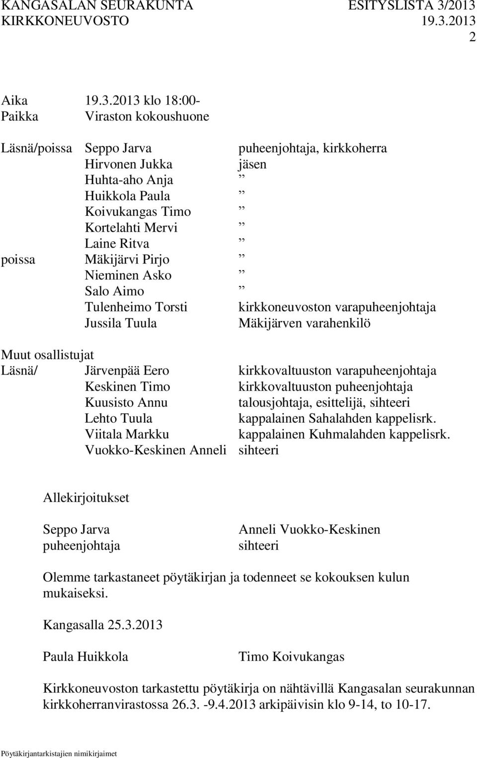 Mäkijärvi Pirjo Nieminen Asko Salo Aimo Tulenheimo Torsti kirkkoneuvoston varapuheenjohtaja Jussila Tuula Mäkijärven varahenkilö Muut osallistujat Läsnä/ Järvenpää Eero kirkkovaltuuston