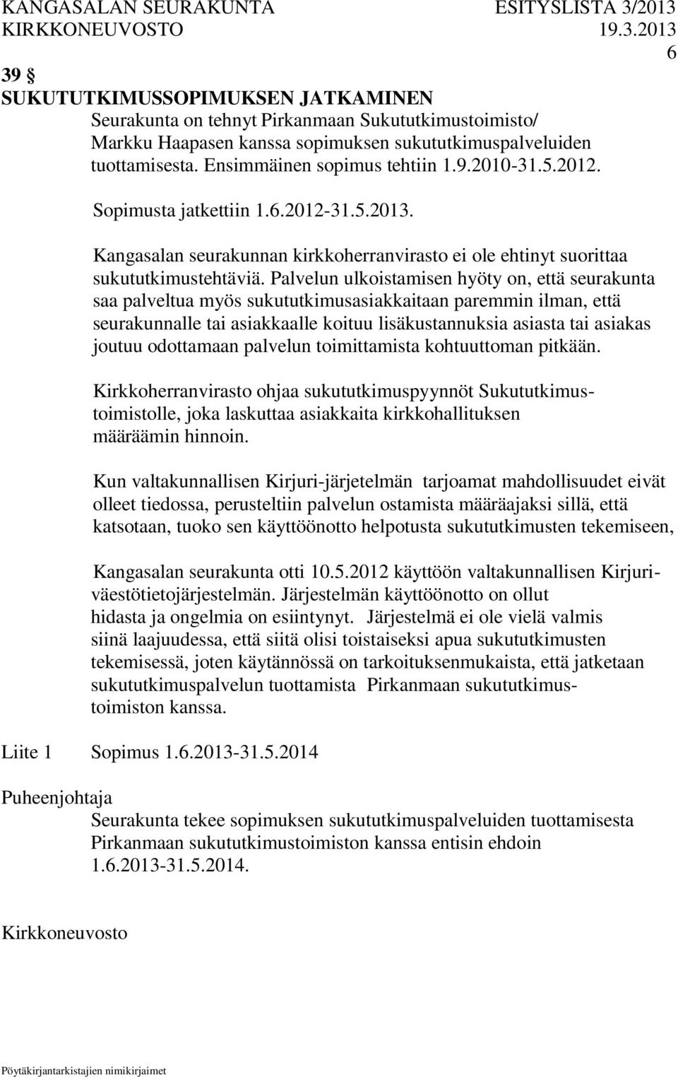 Palvelun ulkoistamisen hyöty on, että seurakunta saa palveltua myös sukututkimusasiakkaitaan paremmin ilman, että seurakunnalle tai asiakkaalle koituu lisäkustannuksia asiasta tai asiakas joutuu