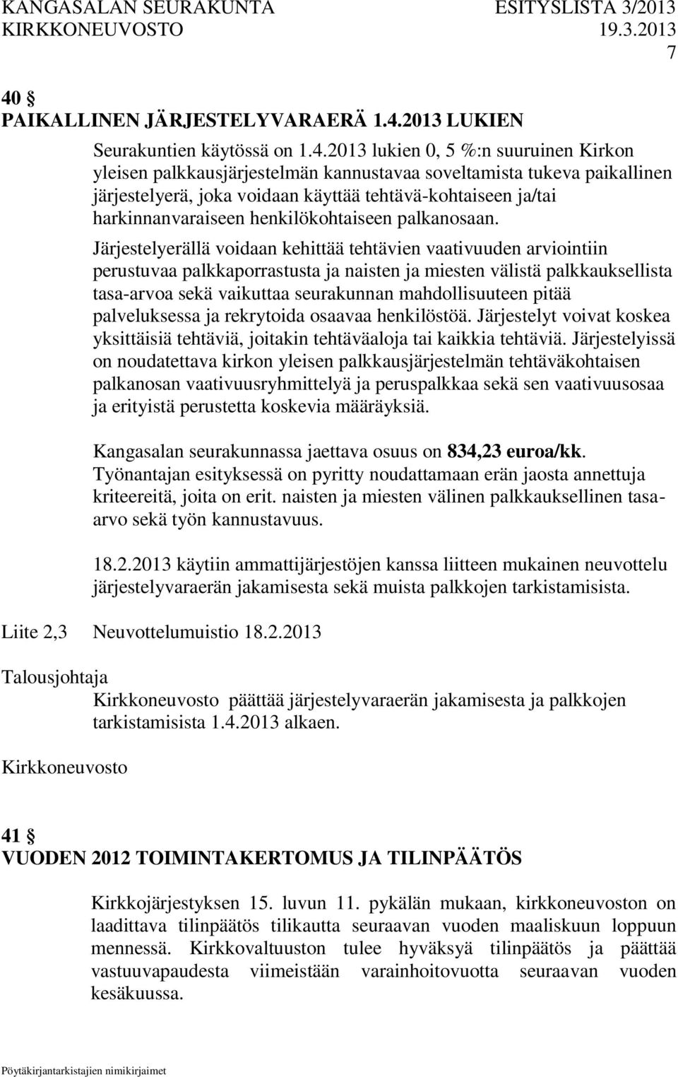 Järjestelyerällä voidaan kehittää tehtävien vaativuuden arviointiin perustuvaa palkkaporrastusta ja naisten ja miesten välistä palkkauksellista tasa-arvoa sekä vaikuttaa seurakunnan mahdollisuuteen