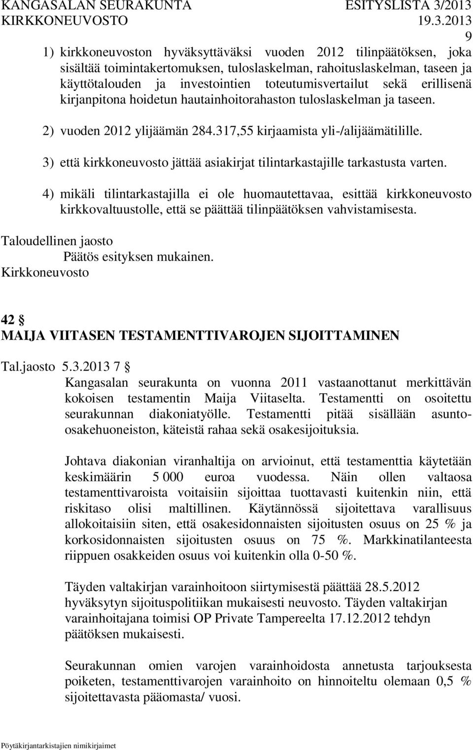 3) että kirkkoneuvosto jättää asiakirjat tilintarkastajille tarkastusta varten.