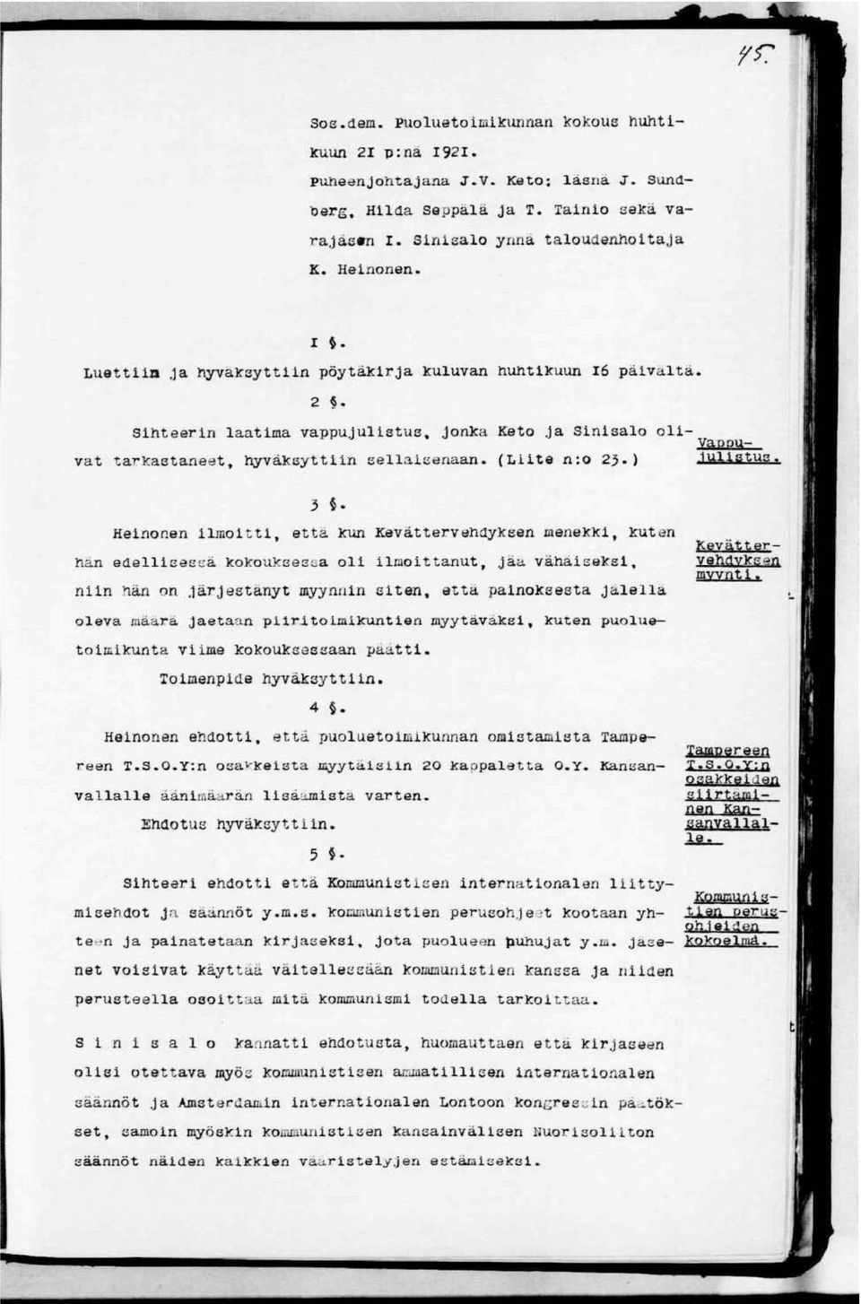 3 Henonen lmott, etta kun Kevättervehdyksen menekk, kuten hän edellsessä kokouksessa ol lmottanut, jäa vähäseks, nn nän on järjestänyt myynnn sten, etta panoksesta jälella oleva raäarä jaetaan