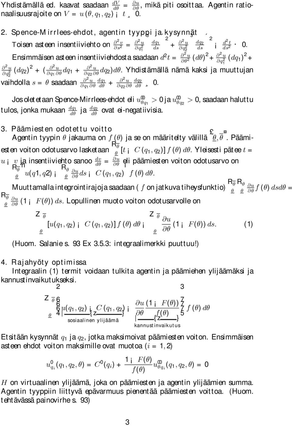 2 2 2 ) 2 +( 2 1 1 + 2 2 2) Yhdistämällä nämä kaksi ja muuttujan vaihdolla = saadaan 2 1 1 + 2 2 2 0 Jos oletetaan Spence-Mirrlees-ehdot eli 00 1 0 ja 00 2 0, saadaan haluttu tulos, jonka mukaan 1 2