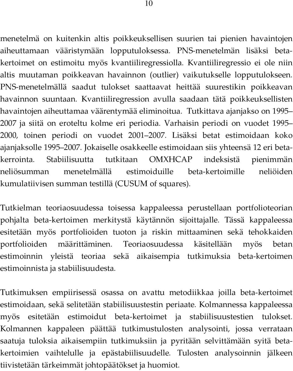 PNS-menetelmällä saadut tulokset saattaavat heittää suurestikin poikkeavan havainnon suuntaan.