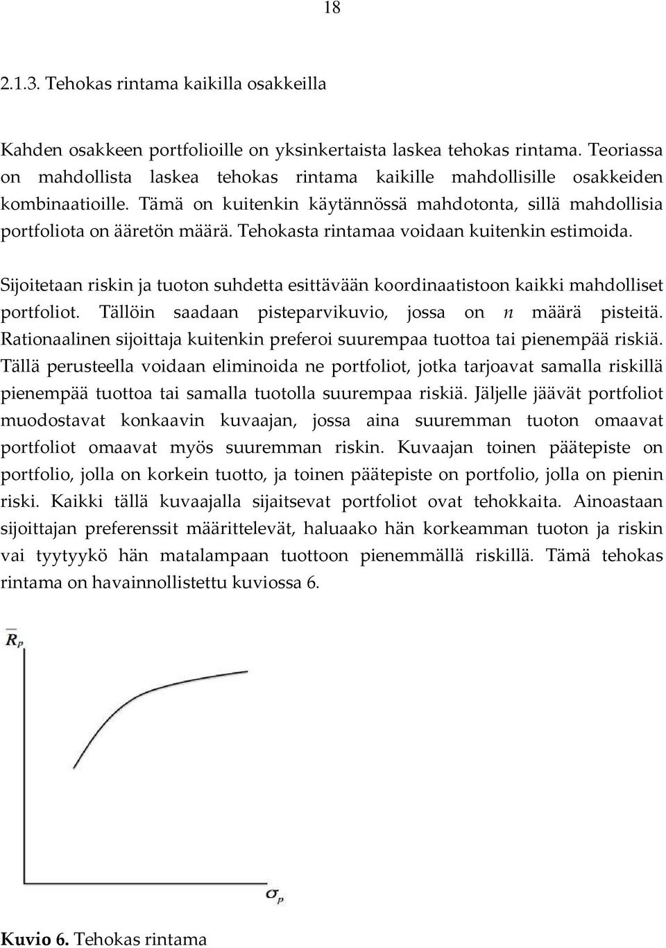 Tehokasta rintamaa voidaan kuitenkin estimoida. Sijoitetaan riskin ja tuoton suhdetta esittävään koordinaatistoon kaikki mahdolliset portfoliot.