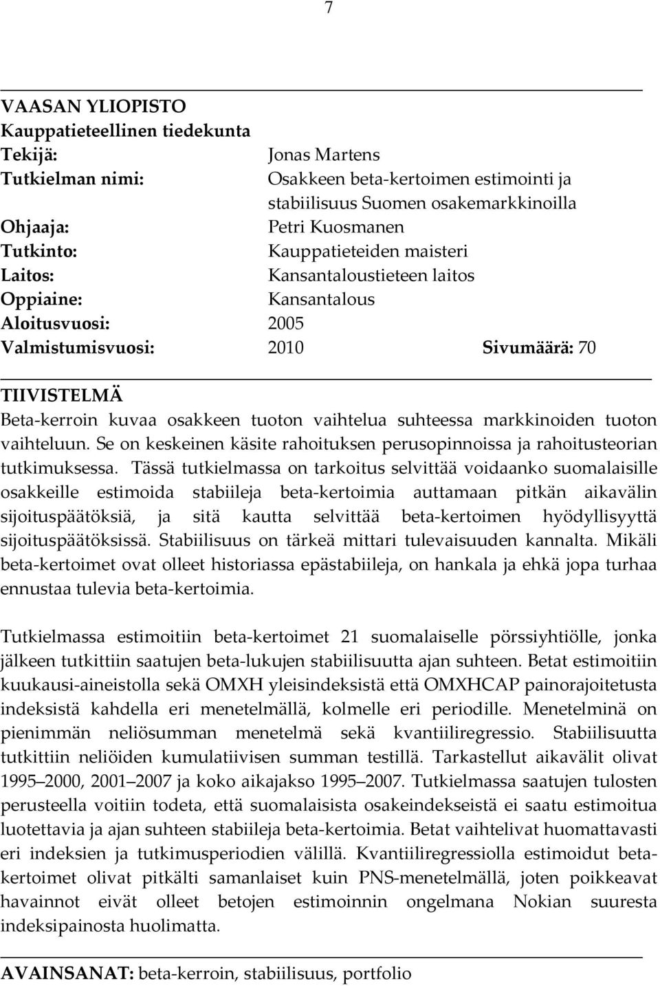 suhteessa markkinoiden tuoton vaihteluun. Se on keskeinen käsite rahoituksen perusopinnoissa ja rahoitusteorian tutkimuksessa.