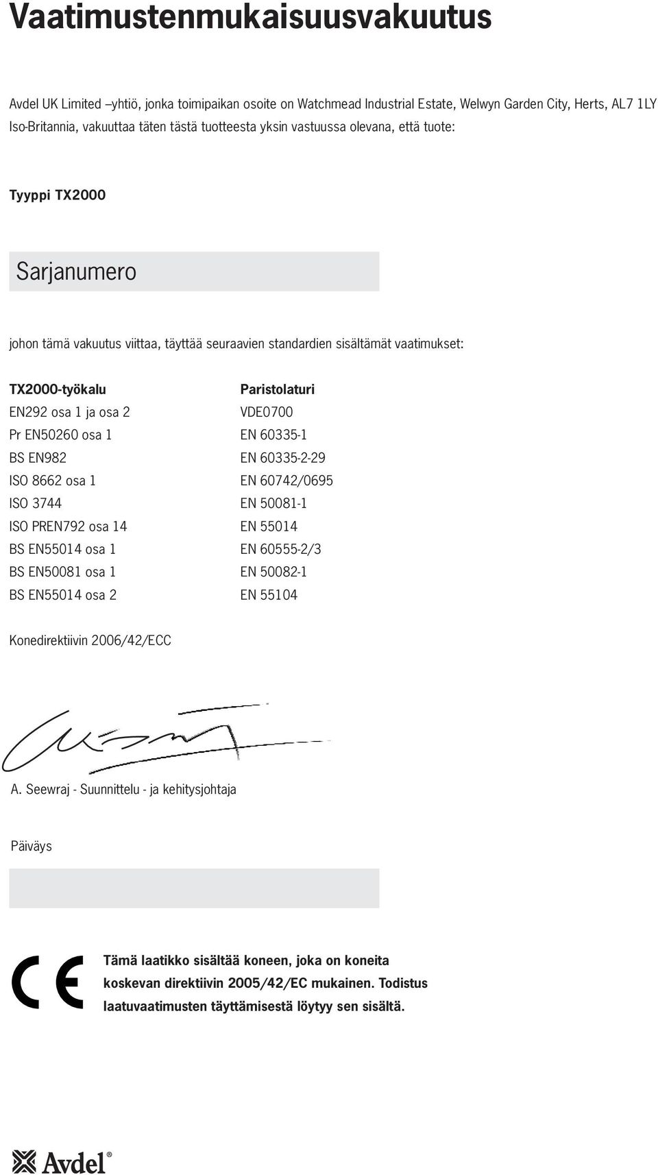 Pr EN50260 osa 1 EN 60335-1 BS EN982 EN 60335-2-29 ISO 8662 osa 1 EN 60742/0695 ISO 3744 EN 50081-1 ISO PREN792 osa 14 EN 55014 BS EN55014 osa 1 EN 60555-2/3 BS EN50081 osa 1 EN 50082-1 BS EN55014