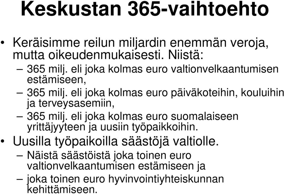 eli joka kolmas euro päiväkoteihin, kouluihin ja terveysasemiin, 365 milj.