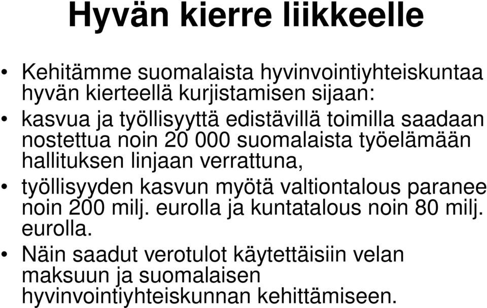 linjaan verrattuna, työllisyyden kasvun myötä valtiontalous paranee noin 200 milj.