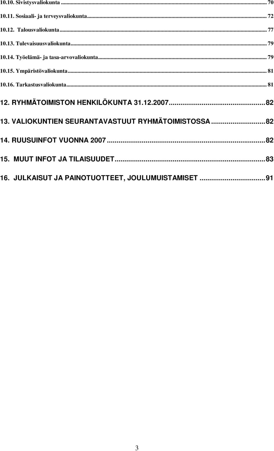 Tarkastusvaliokunta... 81 12. RYHMÄTOIMISTON HENKILÖKUNTA 31.12.2007...82 13.