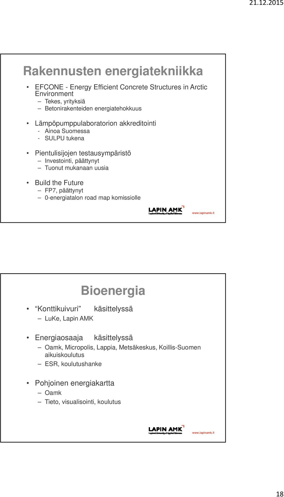 Build the Future FP7, päättynyt 0-energiatalon road map komissiolle Bioenergia Konttikuivuri käsittelyssä LuKe, Lapin AMK Energiaosaaja käsittelyssä