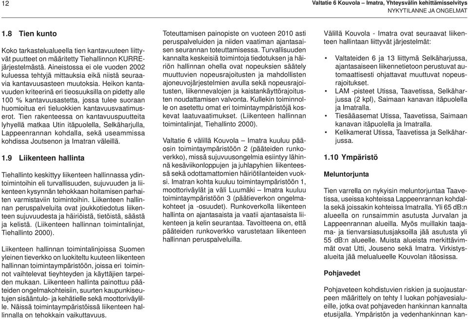 Aineistossa ei ole vuoden 2002 kuluessa tehtyjä mittauksia eikä niistä seuraavia kantavuusasteen muutoksia.