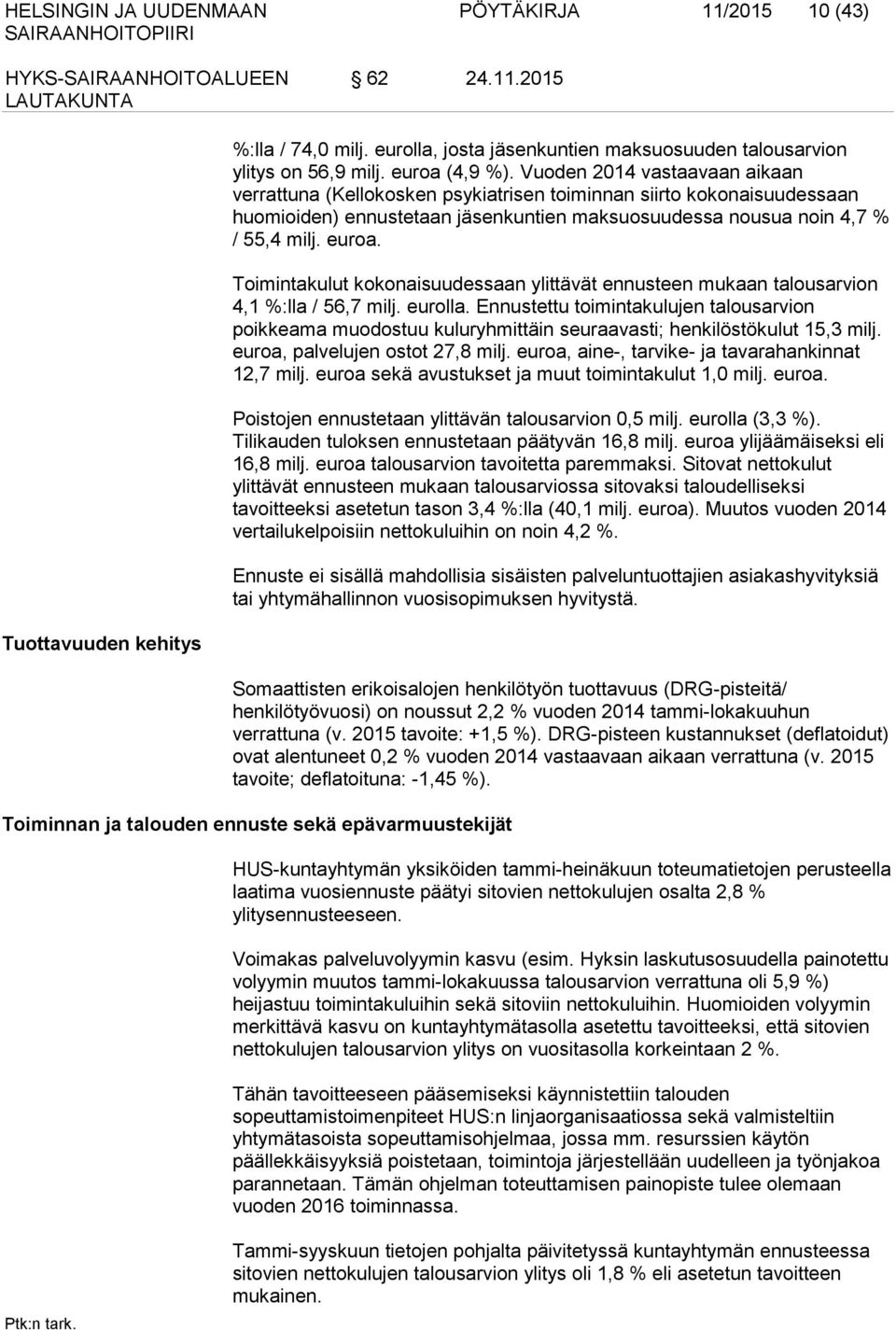 Toimintakulut kokonaisuudessaan ylittävät ennusteen mukaan talousarvion 4,1 %:lla / 56,7 milj. eurolla.