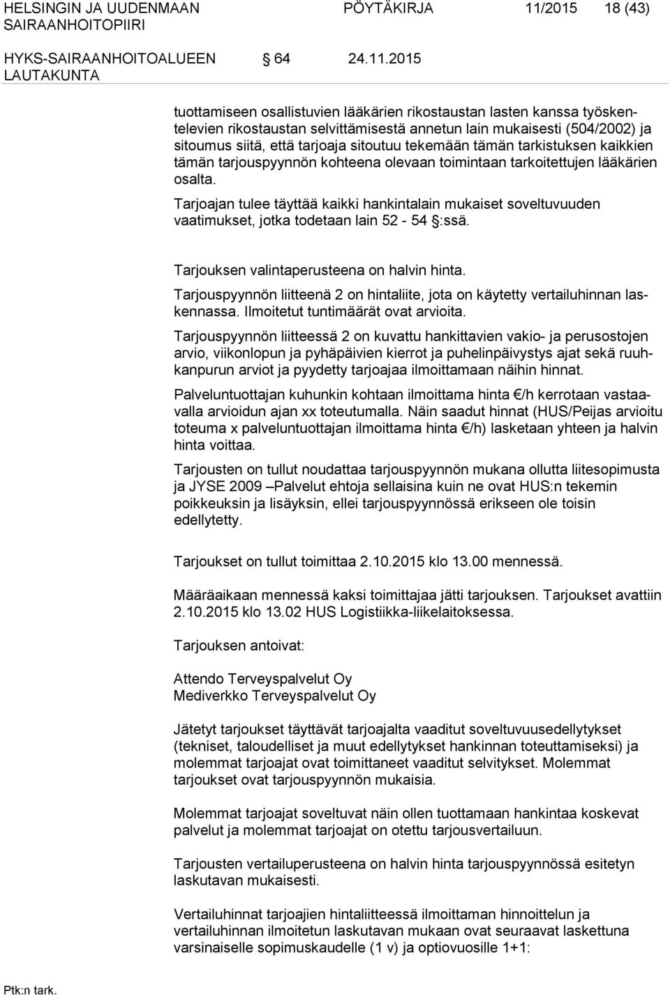 2015 tuottamiseen osallistuvien lääkärien rikostaustan lasten kanssa työskentelevien rikostaustan selvittämisestä annetun lain mukaisesti (504/2002) ja sitoumus siitä, että tarjoaja sitoutuu tekemään