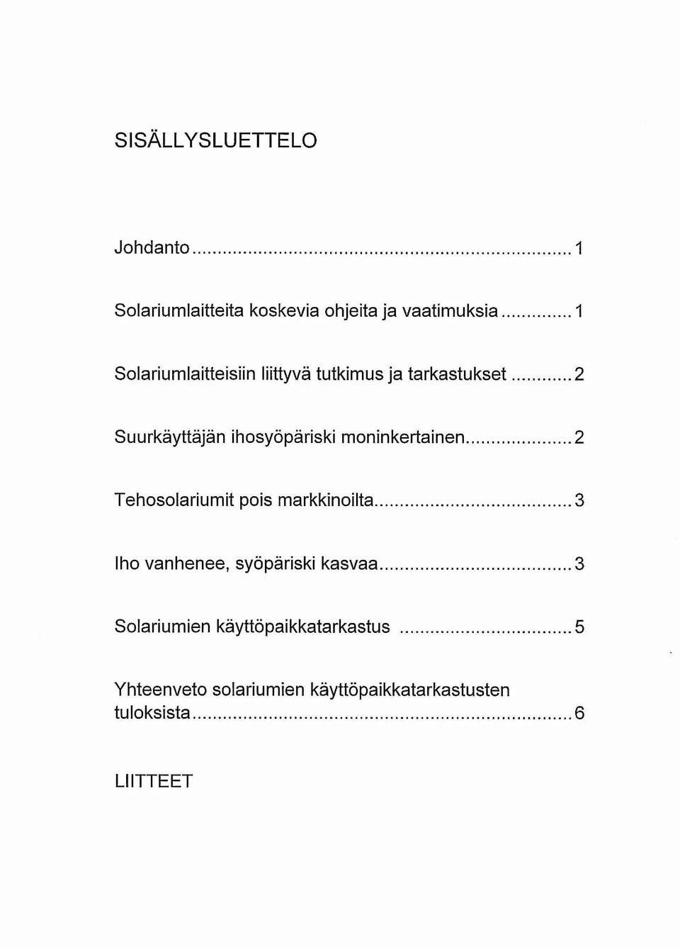 moninkertainen 2 Tehosolariumit pois markkinoilta 3 Iho vanhenee, syöpäriski kasvaa 3