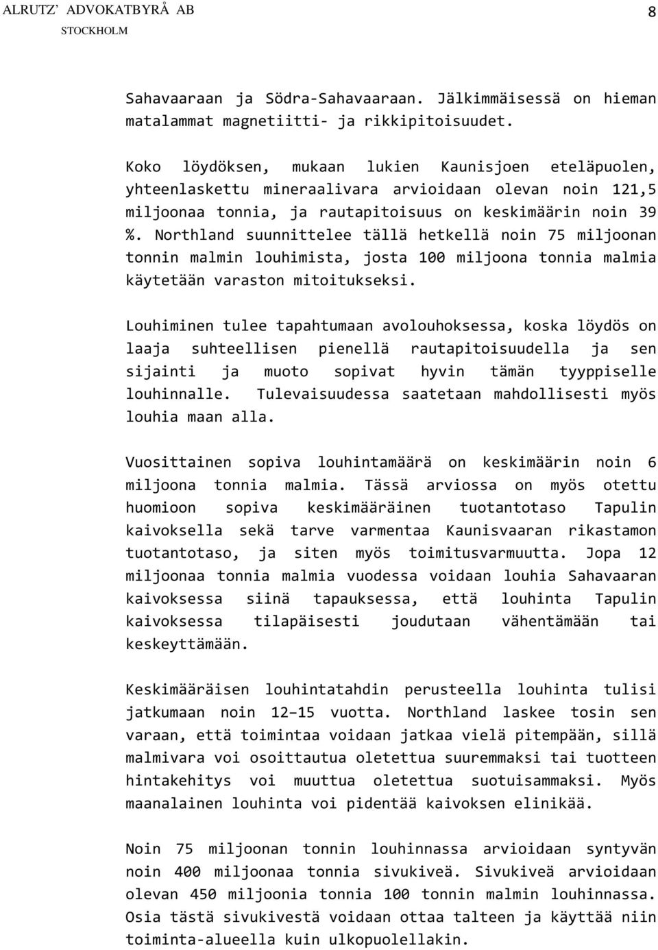 Northland suunnittelee tällä hetkellä noin 75 miljoonan tonnin malmin louhimista, josta 100 miljoona tonnia malmia käytetään varaston mitoitukseksi.