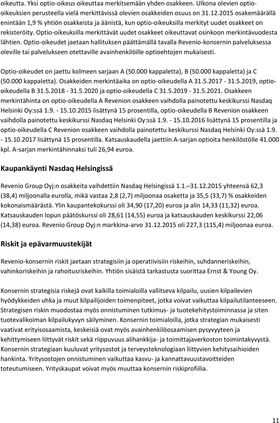 Optio-oikeuksilla merkittävät uudet osakkeet oikeuttavat osinkoon merkintävuodesta lähtien.