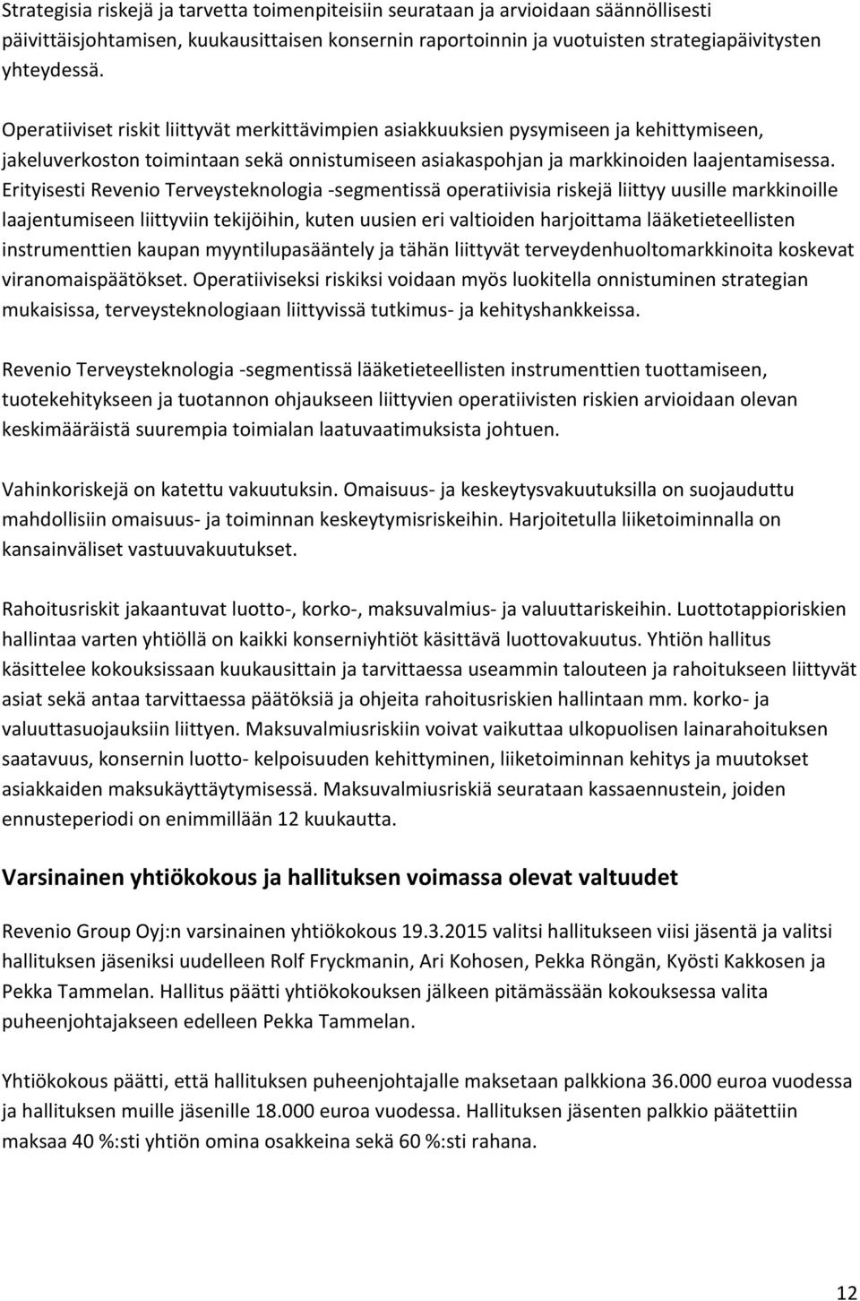 Erityisesti Revenio Terveysteknologia -segmentissa operatiivisia riskeja liittyy uusille markkinoille laajentumiseen liittyviin tekijo ihin, kuten uusien eri valtioiden harjoittama la a