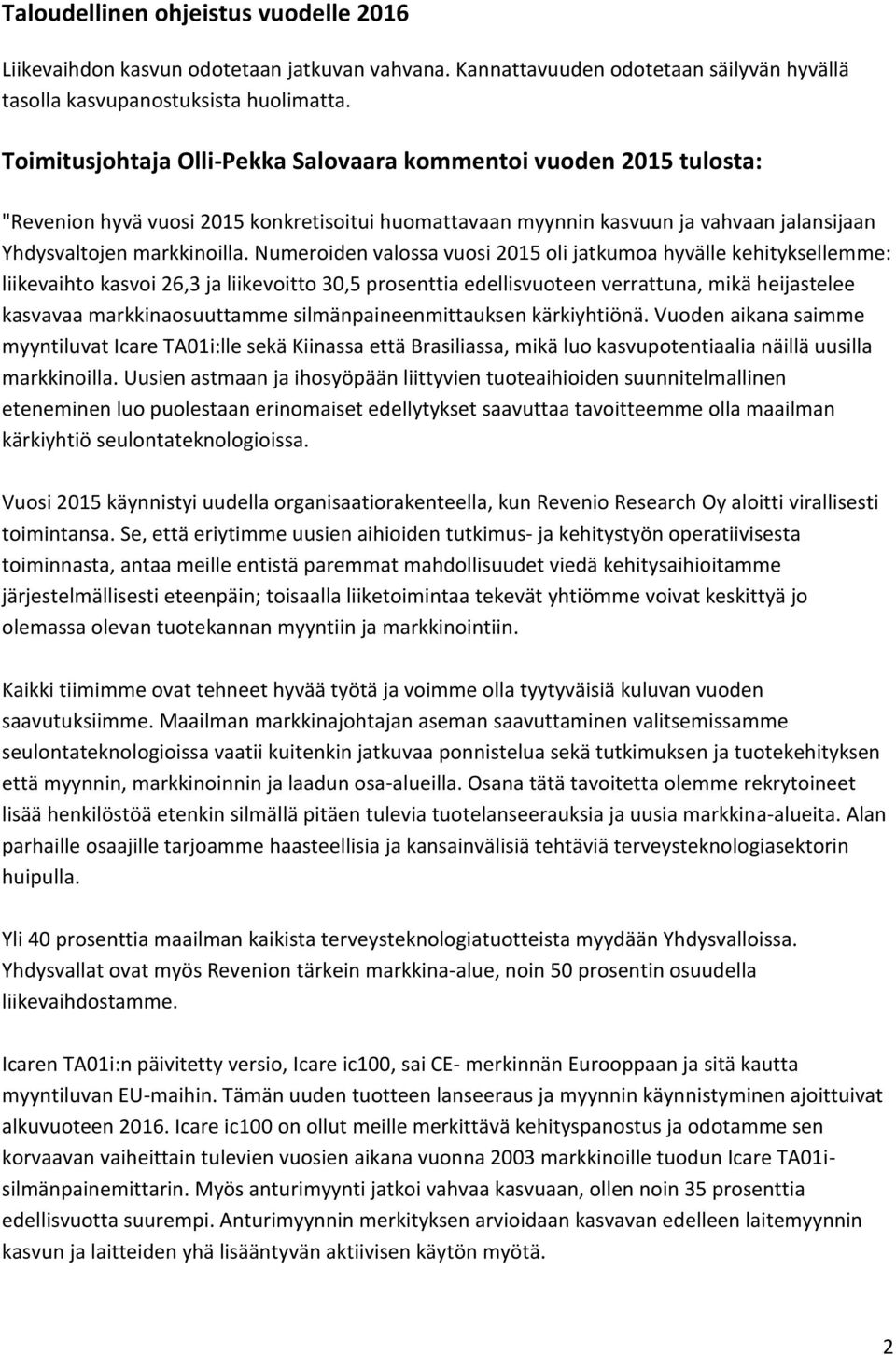 Numeroiden valossa vuosi 2015 oli jatkumoa hyva lle kehityksellemme: liikevaihto kasvoi 26,3 ja liikevoitto 30,5 prosenttia edellisvuoteen verrattuna, mikä heijastelee kasvavaa markkinaosuuttamme