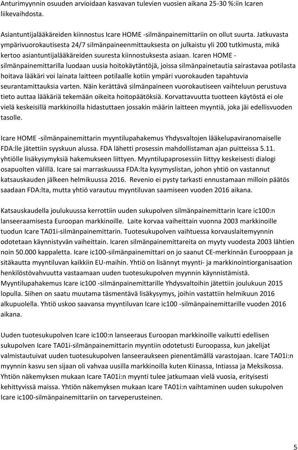 Icaren HOME - silmänpainemittarilla luodaan uusia hoitokäytäntöjä, joissa silmänpainetautia sairastavaa potilasta hoitava lääkäri voi lainata laitteen potilaalle kotiin ympäri vuorokauden tapahtuvia