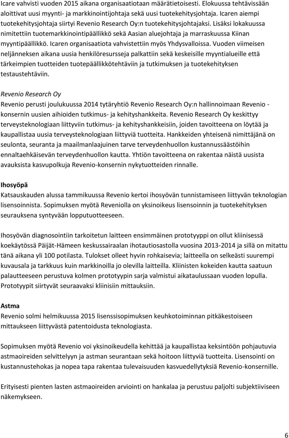Lisäksi lokakuussa nimitettiin tuotemarkkinointipäällikkö sekä Aasian aluejohtaja ja marraskuussa Kiinan myyntipäällikkö. Icaren organisaatiota vahvistettiin myös Yhdysvalloissa.