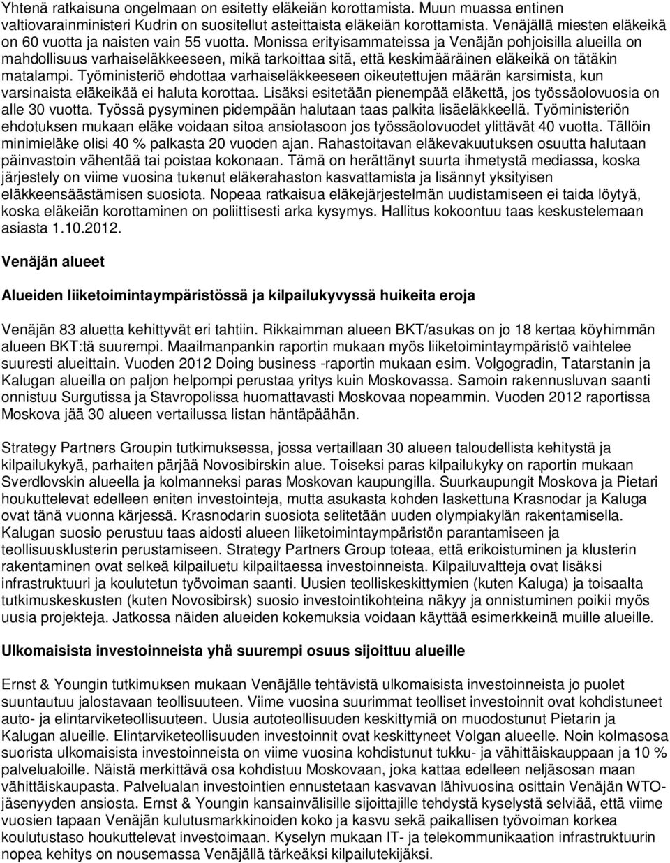 Monissa erityisammateissa ja Venäjän pohjoisilla alueilla on mahdollisuus varhaiseläkkeeseen, mikä tarkoittaa sitä, että keskimääräinen eläkeikä on tätäkin matalampi.