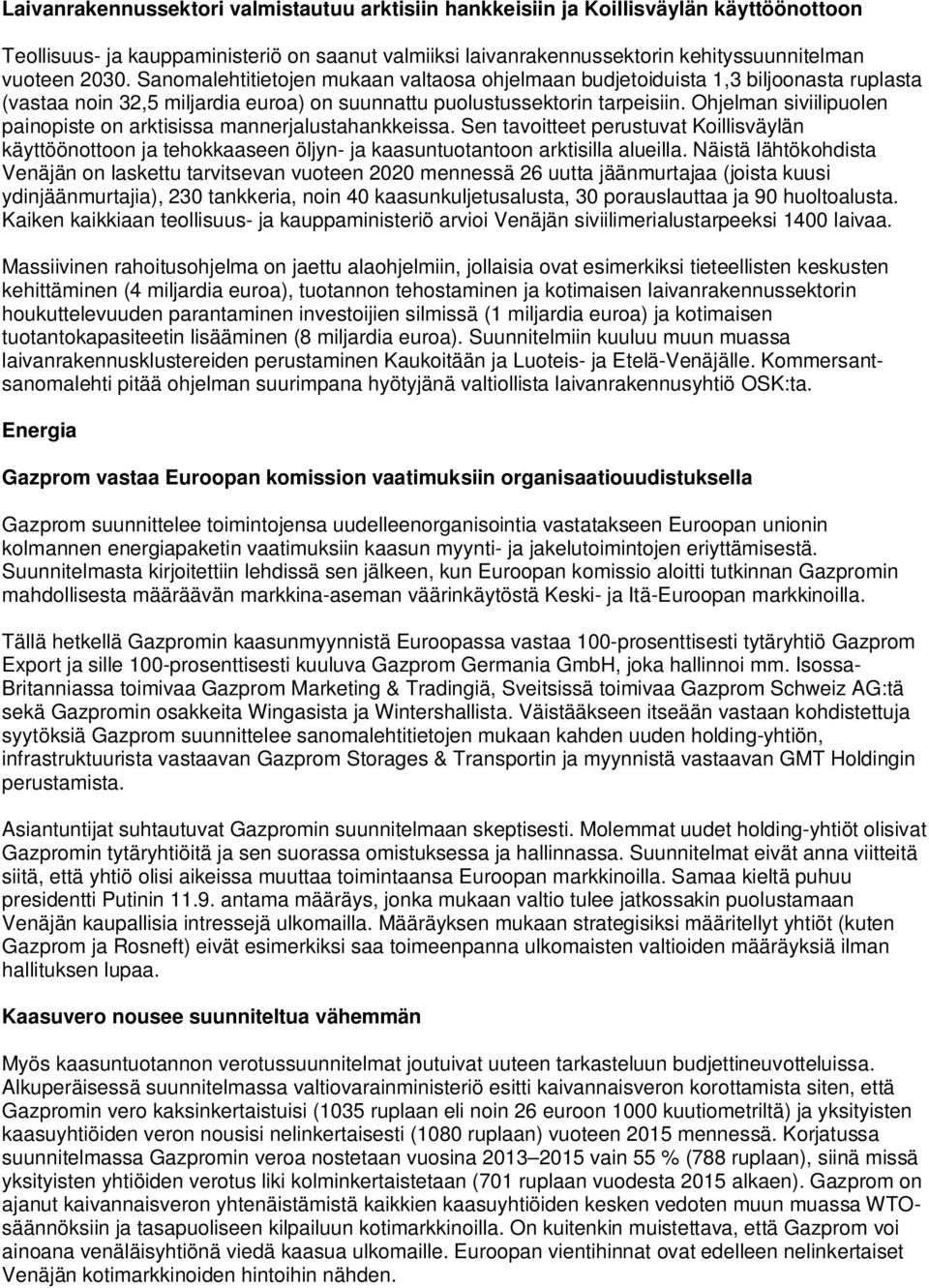 Ohjelman siviilipuolen painopiste on arktisissa mannerjalustahankkeissa. Sen tavoitteet perustuvat Koillisväylän käyttöönottoon ja tehokkaaseen öljyn- ja kaasuntuotantoon arktisilla alueilla.